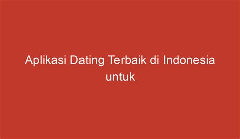 aplikasi dating terbaik indonesia